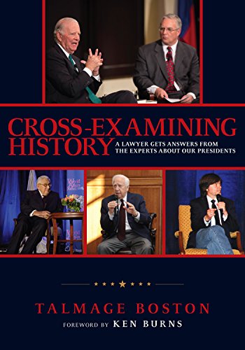 Cross-Examining History: A Lawyer Gets Answers from the Experts About Our Presidents