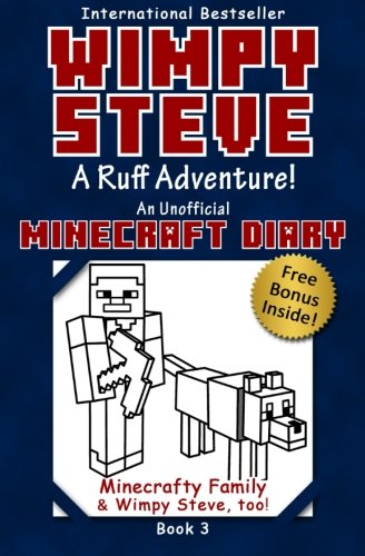 Minecraft Diary: Wimpy Steve Book 3: A Ruff Adventure! (Unofficial Minecraft Diary): For kids who like Minecraft books for kids, Minecraft comics, Minecraft diary books, Wimpy Steve books, Minecraft stories, Minecraft series, Minecraft