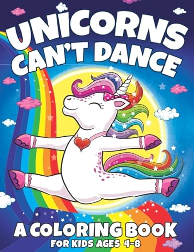 Unicorns Can't Dance: A Coloring Book For Kids Ages 4-8
