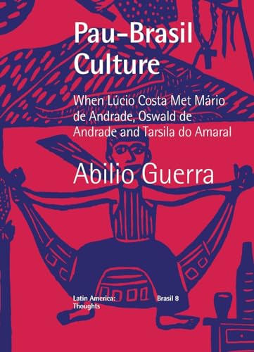 Pau-Brasil Culture When Lúcio Costa met Mário de Andrade, Oswald de Andrade and Tarsila do Amaral