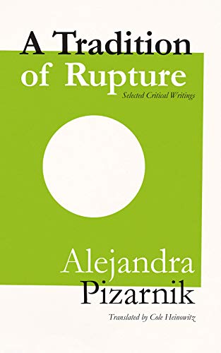 A Tradition of Rupture: Selected Critical Writings of Alejandra Pizarnik
