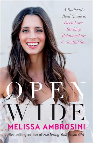 Open Wide: A Radically Real Guide to Deep Love, Rocking Relationships, and Soulful Sex
