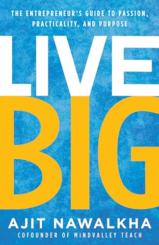 Live Big: The Entrepreneur's Guide to Passion, Practicality, and Purpose