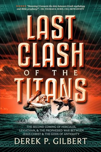 Last Clash of the Titans: The Second Coming of Hercules, Leviathan, and Prophetic War Between Jesus Christ and the Gods of Antiquity