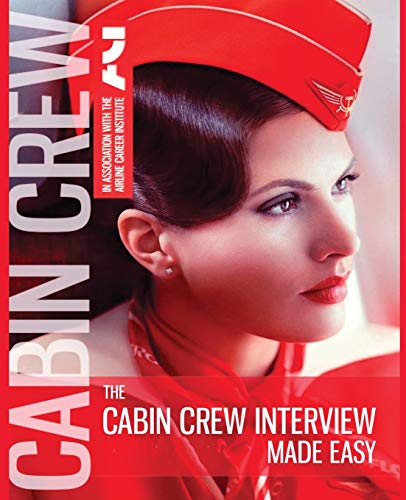 The Cabin Crew Interview Made Easy: Everything you need to know to pass the flight attendant assessment