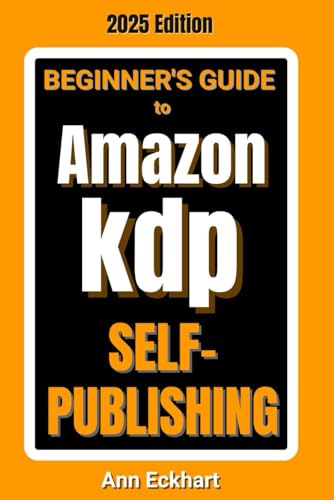 Beginner's Guide To Amazon KDP Self-Publishing 2025 Edition (Beginner Guide Books)