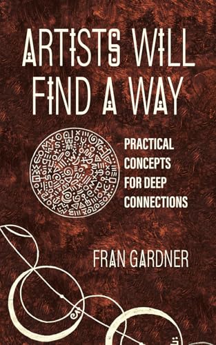 Artists Will Find A Way: Practical Concepts for Deep Connections