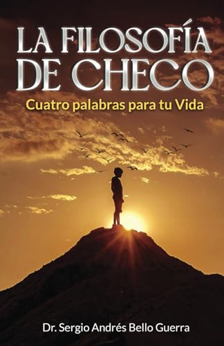 LA FILOSOFÍA DE CHECO: Cuatro palabras para tu Vida