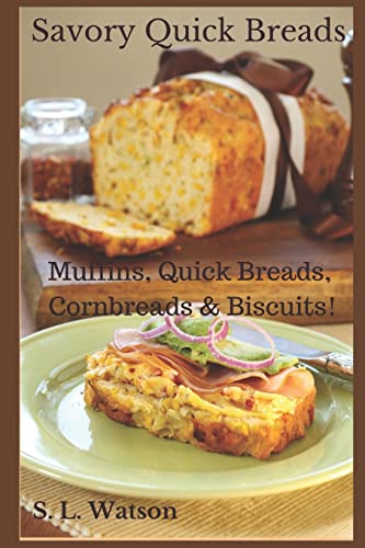 Savory Quick Breads: Muffins, Quick Breads, Cornbreads & Biscuits!: 14 (Southern Cooking Recipes)