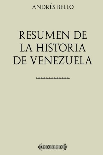 Colección Andrés Bello: Resumen de la Historia de Venezuela