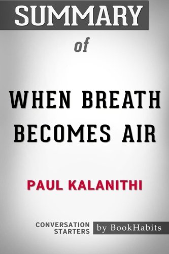 Summary of When Breath Becomes Air by Paul Kalanithi | Conversation Starters