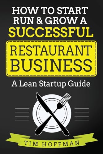 How to Start, Run & Grow a Successful Restaurant Business: A Lean Startup Guide