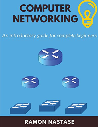Computer Networking: An Introductory Guide for Complete Beginners (Computer Networking Series, Band 5)