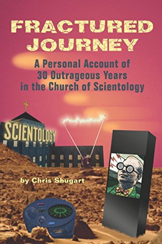 Fractured Journey: A Personal Account of 30 Outrageous Years in the Church of Scientology