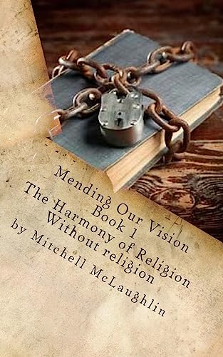 Mending Our Vision Book 1: The Harmony of Religion Without religion