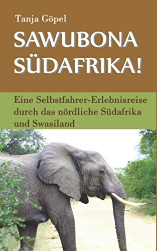 Sawubona Südafrika!: Eine Selbstfahrer-Erlebnisreise durch das nördliche Südafrika und Swasiland
