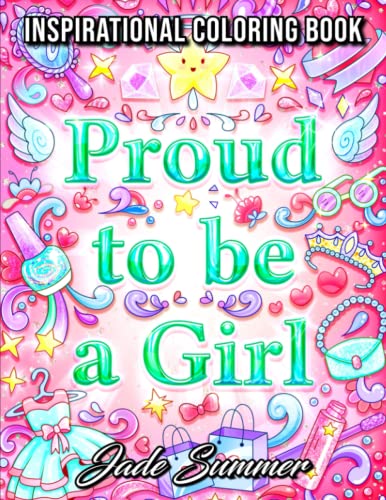 Proud to be a Girl: An Adult Coloring Book for Girls with Fun Inspirational Quotes and Adorable Kawaii Drawings (Coloring Books for Girls)