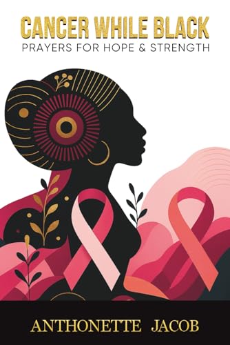 Cancer While Black: A 365-Day Devotional of Hope and Strength