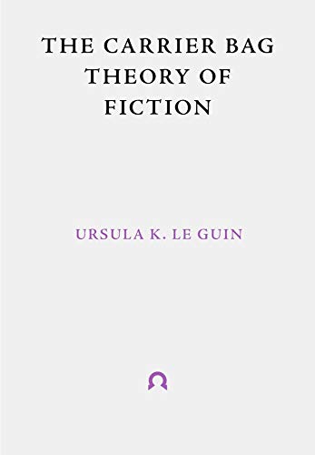 The Carrier Bag Theory of Fiction