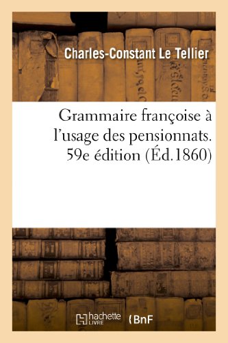 Grammaire Françoise À l'Usage Des Pensionnats. 59e Édition (Langues) (French Edition)