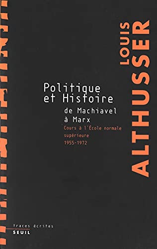 Politique et Histoire, de Machiavel à Marx. Cours à l'Ecole Normale Supérieure de 1955 à 1972