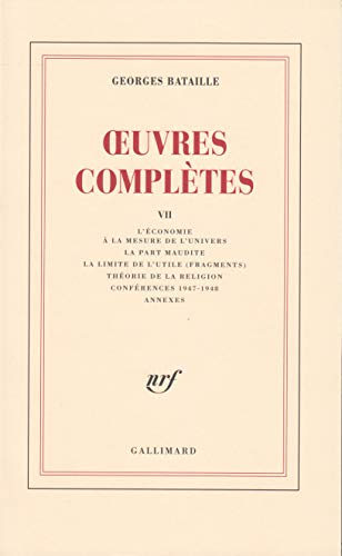 Oeuvres completes T.7: Tome 7, L'économie à la mesure de l'univers ; La part maudite ; La limite de l'utile (fragments) ; Théorie de la religion ; Conférences 1947-1948