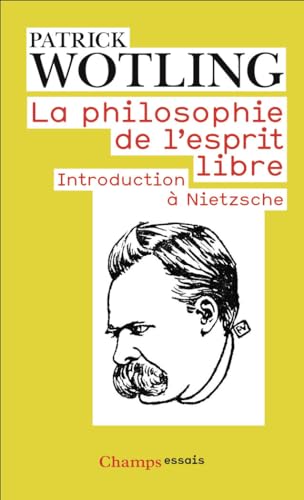 La Philosophie de l'esprit libre: Introduction à Nietzsche