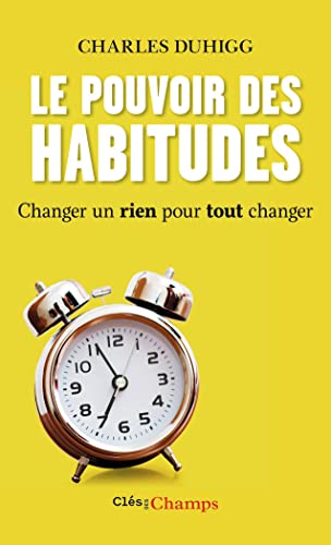 Le pouvoir des habitudes: Changer un rien pour tout changer