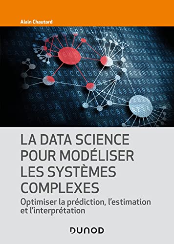 La Data Science pour modéliser les systèmes complexes: Optimiser la prédiction, l'estimation et l'interprétation