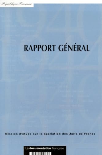 Rapport General De Synthese De La Mission D'Etude Sur La Spoliation Des Juifs De France