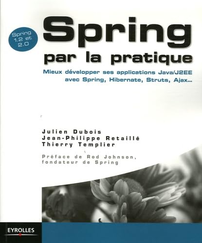 Spring par la pratique : Mieux développer ses applications Java/J2EE avec Spring, Hibernate, Struts, Ajax...