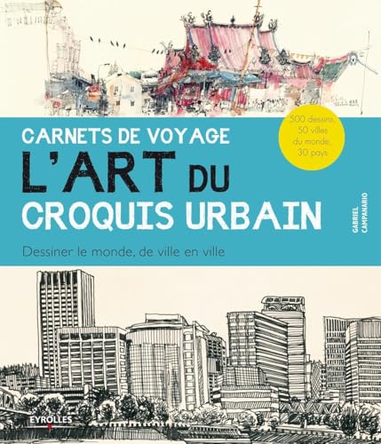 CARNETS DE VOYAGE, L'ART DU CROQUIS URBAIN. DESSINER LE MONDE, DE VILLE EN VILLE.