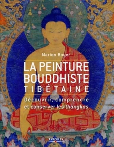 PEINTURE BOUDDHISTE TIBÉTAINE (LA) : DÉCOUVRIR, COMPRENDRE ET CONSERVER LES THANGKAS