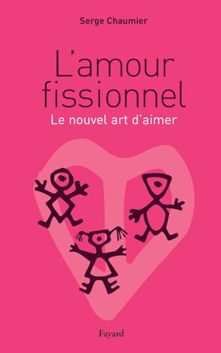 L'amour fissionnel - le nouvel art d'aimer