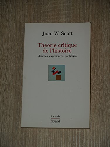 Theorie critique de l'histoire - identites, expériences, politiques