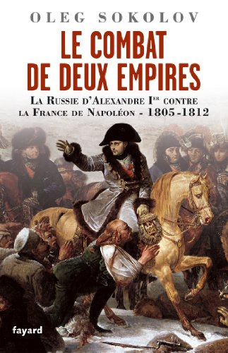 Le Combat de deux Empires : La Russie d'Alexandre Ier contre la France de Napoléon (1805-1812)