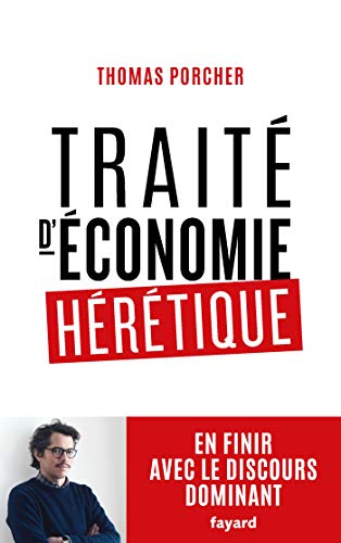 Traité d'économie hérétique: Pour en finir avec le discours dominant