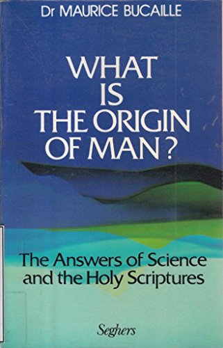 What is the Origin of Man?: Answers of Science and the Holy Scriptures