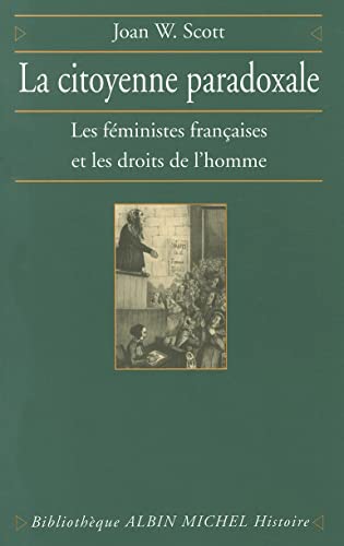 La citoyenne paradoxale: Les féministes françaises et les droits de l'homme