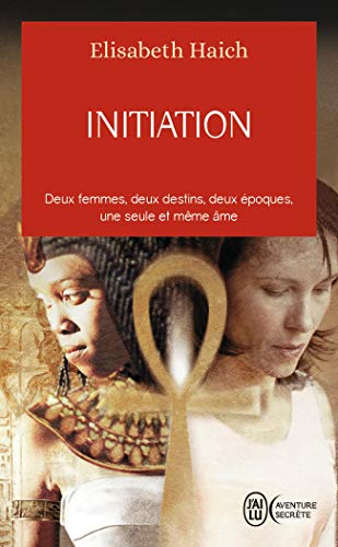Initiation: Deux femmes, deux destins, deux époques, une seule et même âme (Aventure secrète (8042)) (French Edition)