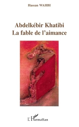 Abdelkébir Khatibi: La fable de l'aimance