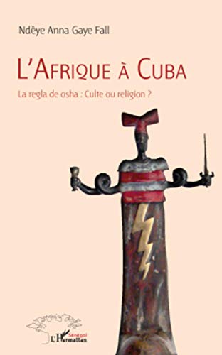 L'afrique a cuba - la regla de osha : culte ou religion ?