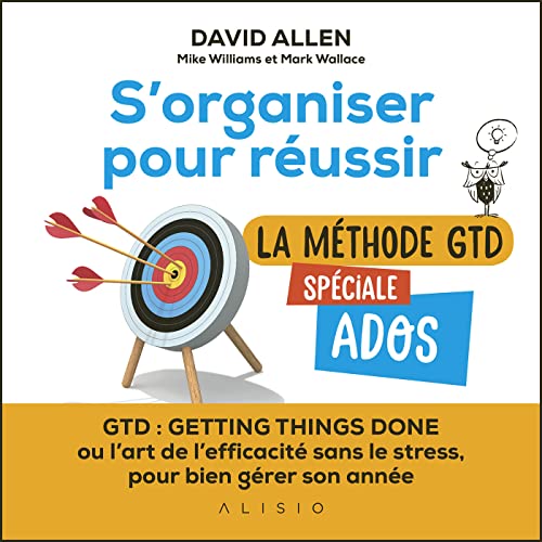 S'organiser pour réussir La méthode GTD spéciale ados