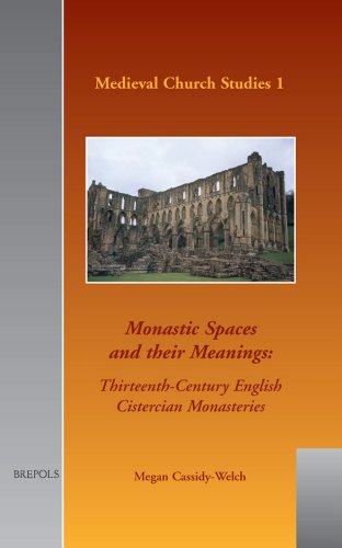 Monastic Spaces and their Meanings: Thirteenth-century English Cistercian Monasteries (Publications of the Journal of Medieval Latin)
