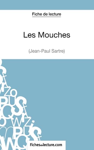 Les Mouches de Jean-Paul Sartre (Fiche de lecture): Analyse complète de l'oeuvre (French Edition)