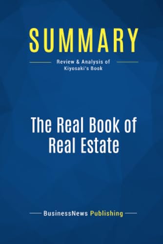 Summary: The Real Book of Real Estate: Review and Analysis of Kiyosaki's Book