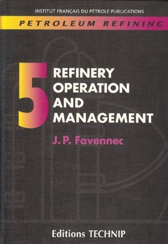 Petroleum Refining V.5: Refinery Operations and Management (Petroleum Refining, 5)
