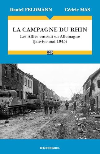 LA CAMPAGNE DU RHIN - LES ALLIES ENTRENT EN ALLEMAGNE, JANVIER-MAI 1945