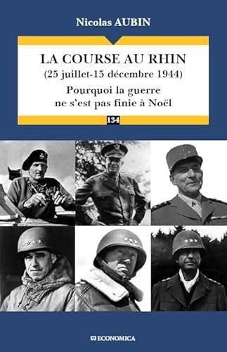 COURSE AU RHIN (25 JUILLET-15 DECEMBRE 1944) - POURQUOI LA GUERRE NE S'EST PAS FINIE A NOEL (LA)