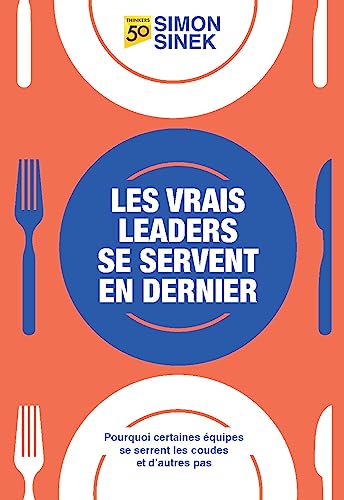 Les Vrais leaders se servent en dernier: Pourquoi certaines équipes se serrent les coudes et d'autres pas
